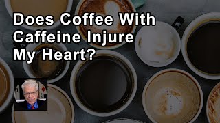 Does Coffee With Caffeine Injure My Heart  Caldwell Esselstyn Jr MD [upl. by Filemon]