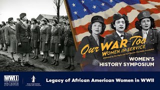 Legacy of African American Women in WWII  Our War Too Womens History Symposium [upl. by Suoicserp]