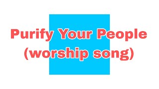 Purify your peopleworship song [upl. by Supen712]