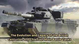 The Evolution and Legacy of the British Centurion and Chieftain Main Battle Tanks [upl. by Marala]