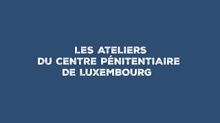 Le travail des détenus au sein des ateliers du Centre pénitentiaire de Luxembourg [upl. by Yasibit]