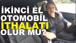 Yurt dışından ikinci el otomobil ithal edilir mi İkinci el otomobil ithalatı serbest bırakılır mı [upl. by Annaohj871]