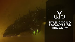 Elite Dangerous  Titan Cocijo Advances On Humanity [upl. by Yelrac900]