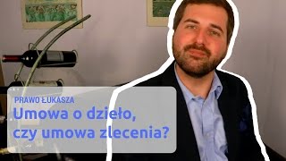 Umowa o dzieło czy umowa zlecenia  Prawo Łukasza 03 [upl. by Rider]