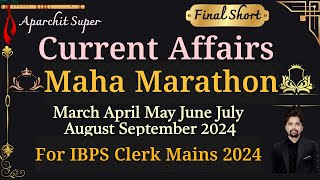 🔥Final War Maha Marathon March to September Current Affairs MCQ With Facts For IBPS Clerk Mains 2024 [upl. by Einuj766]