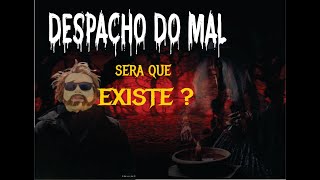 Despachos do mal  será que existe [upl. by Hardie]