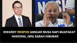 ISWARDY RESPON ANNUAR MUSA NAFI MUAFAKAT NASIONAL MN SABAH DIBUBAR [upl. by Amej]