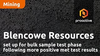 Blencowe Resources set up for bulk sample test phase following more positive met test results [upl. by Armin]