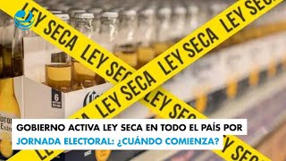 Gobierno activa Ley Seca en todo el país por jornada electoral ¿Cuándo comienza [upl. by Lupien]