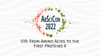 AbSciCon 2022 519 From Amino Acids to the First Proteins II [upl. by Asila]