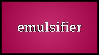 Emulsifier Meaning [upl. by Yhtir59]