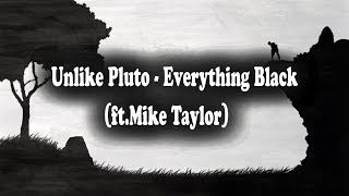 Unlike Pluto  Everything Black feat Mike Taylor LYRICS [upl. by Elvin]