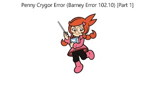 Penny Crygor Error Barney Error 10210 Part 1 [upl. by Ludlow]