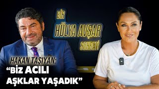 Bir Hülya Avşar Sohbeti  Hakan Taşıyan Biz Acılı Aşklar Yaşadık [upl. by Monsour763]