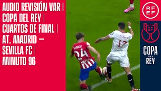 AUDIO REVISIÓN VAR  Copa del Rey  Cuartos de final  At Madrid – Sevilla FC  Minuto 96 [upl. by Asseralc525]