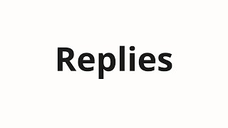 How to pronounce Replies [upl. by Anyala910]