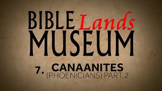 7 The Canaanites Phoenicians Part 2  Bible Lands Museum [upl. by Atnek802]