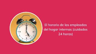 El horario de las empleadas del hogar internas cuidados 24 horas [upl. by Elleunamme]