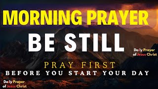 Be Still and Find Peace in God  Trust Him Fully  A Blessed Morning Prayer To Start Your Day [upl. by Emiatej]