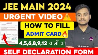 How to Fill JEE Main 2024 Admit Card 🔥 How to Fill Self Declaration Form For JEE Mains 2024 jee [upl. by Ethelred870]