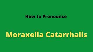 How to Pronounce Moraxella Catarrhalis [upl. by Nyraf]