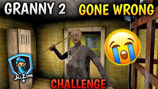 Granny 2 😔 Challenge Failed  No Weapon  JILL ZONE [upl. by Eerized]