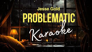 PROBLEMATIC by JESSE GOLD KARAOKE [upl. by Amian195]