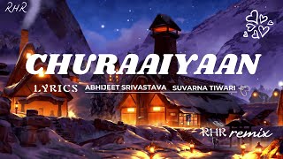 Churaaiyaan Abhijeet Srivastava  Abhijeet Srivastava RHR Music remix Lyrics [upl. by Esina]