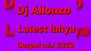 Dj allonzo best of luhya gospel mix 2023 vol2 [upl. by Aenat]