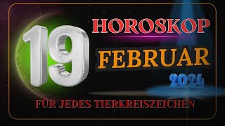 HOROSKOP FÜR DEN 19 FEBRUAR 2024 FÜR JEDES TIERKREISZEICHEN [upl. by Yttak]