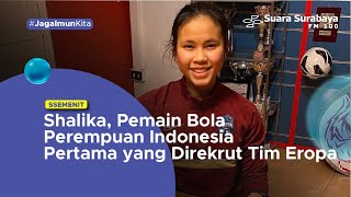 Shalika Pemain Perempuan Indonesia Pertama yang Direkrut Tim Eropa [upl. by Ilyk57]