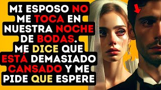 Mi esposo no me toca en nuestra noche de bodas Me dice que está cansado y me pide que espere [upl. by Sedlik]