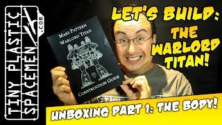 Lets Build the Warlord Titan Log 1 Unboxing the Body [upl. by Ona370]