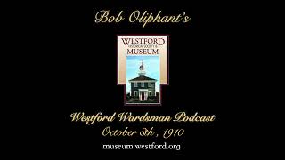 Bob Oliphants Westford Wardsman Audio Podcast Season 3 Episode 41 October 8 1910 [upl. by Leirvag744]