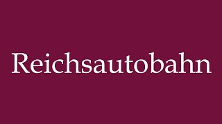 How to Pronounce Reichsautobahn Correctly in German [upl. by Cooe]