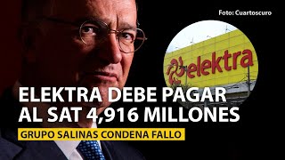 Tribunal avala Elektra debe pagar al SAT 4916 millones Grupo Salinas condena fallo [upl. by Werra]