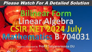 CSIR NET 2024 July Bilinear Form Linear Alg B 704031 Soln Discussed by Prof K Satyanarayana OU [upl. by Kcire]