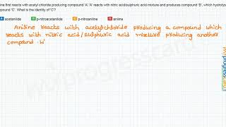 Aniline first reacts with acetyl chloride producing compound AA reacts with [upl. by Lough726]