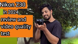 Nikon Z30 review and video quality test In 2024 handi amp Urdu [upl. by Anenahs999]