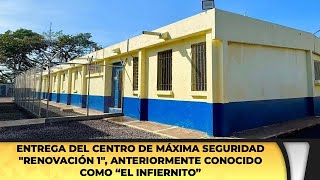 Entrega del Centro de Máxima Seguridad quotRenovación 1quot anteriormente conocido como “El Infiernito” [upl. by Des900]