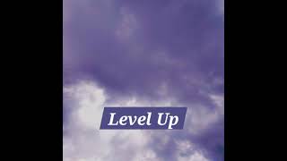 Level Up [upl. by Abbotsun99]