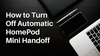 How to Turn Off Automatic HomePod Mini Handoff [upl. by Aprilette]