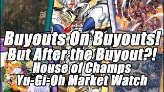 BUYOUT BUYOUT BUYOUT But What About AFTER the Buyouts House of Champs YuGiOh Market Watch [upl. by Maguire]