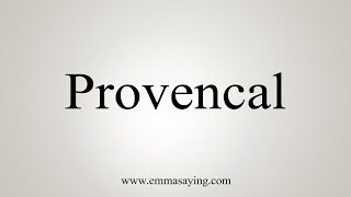 How To Say Provencal [upl. by Anrapa]