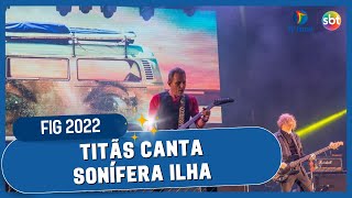 FIG 2022 TITÃS  Sonífera Ilha Ao Vivo [upl. by Sivatnod]