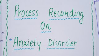 Process Recording on Anxiety disorder mental health nursing bsc nursing nursingsecrets bscnursing [upl. by Nitsyrk]