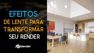 Como Usar Efeitos De Lente Para Melhorar Seus Renders [upl. by Tyler]