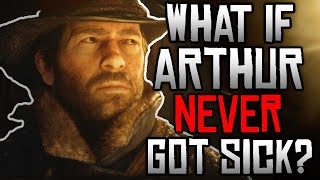 What If Arthur NEVER Got Sick in Red Dead Redemption 2 [upl. by Nagaek592]