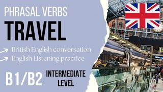 Learn TRAVEL Phrasal Verbs in English 🇬🇧 Intermediate English Listening Practice B1B2 [upl. by Nehtan218]