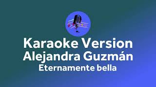 Alejandra Guzmán  Eternamente Bella Karaoke version [upl. by Assilaj]